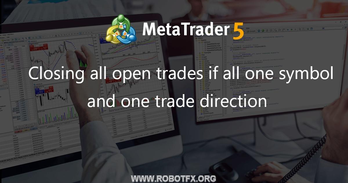 Closing all open trades if all one symbol and one trade direction - script for MetaTrader 4