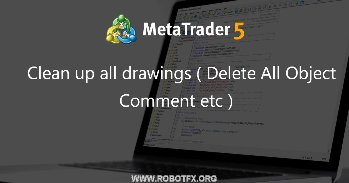 Clean up all drawings ( Delete All Object Comment etc ) - script for MetaTrader 4