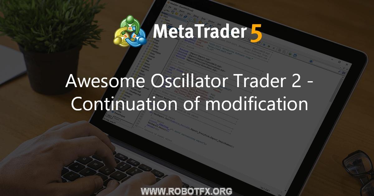 Awesome Oscillator Trader 2 - Continuation of modification - expert for MetaTrader 4