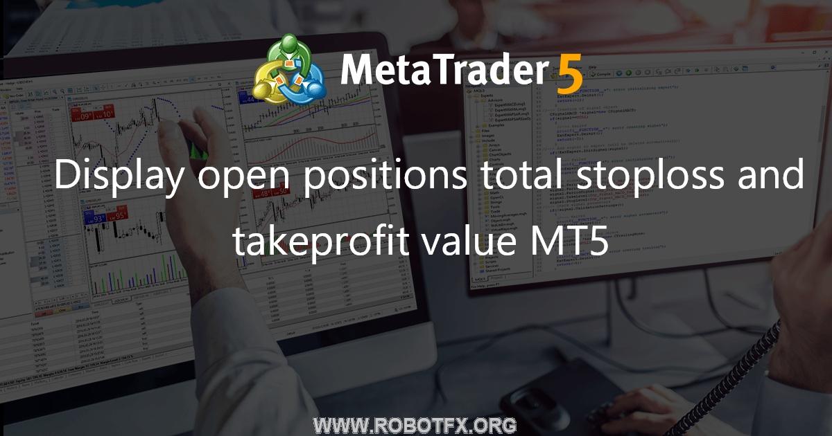 Display open positions total stoploss and takeprofit value MT5 - expert for MetaTrader 5