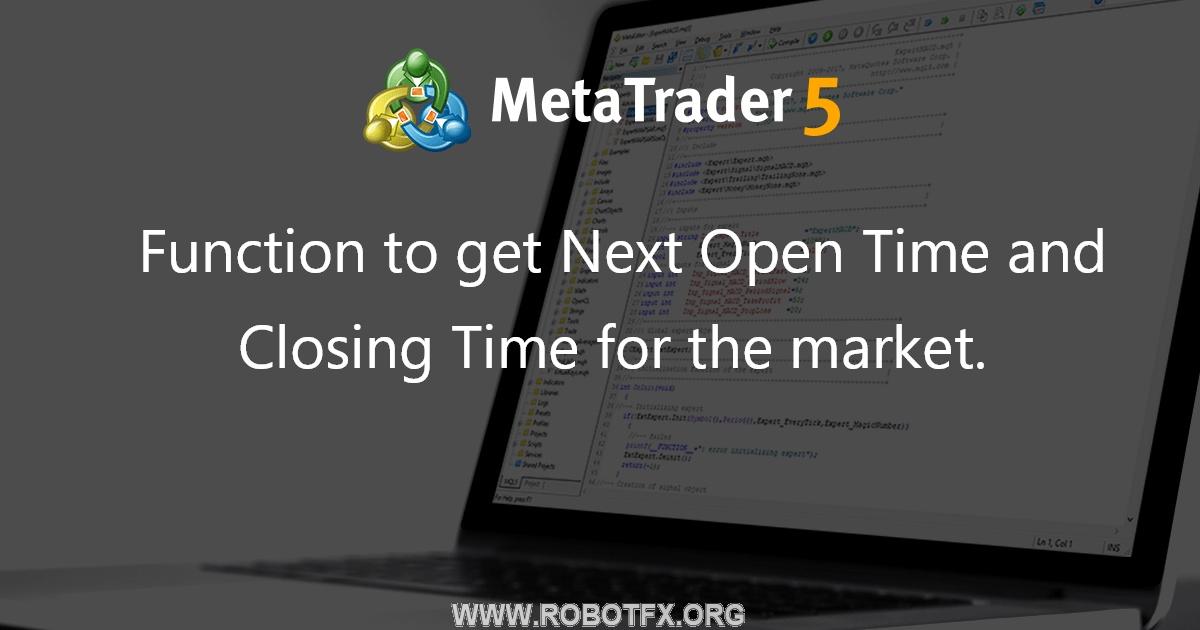 Function to get Next Open Time and Closing Time for the market. - library for MetaTrader 5
