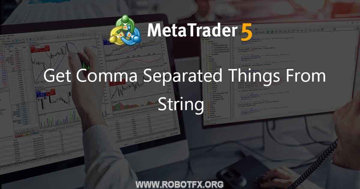 Get Comma Separated Things From String - script for MetaTrader 4