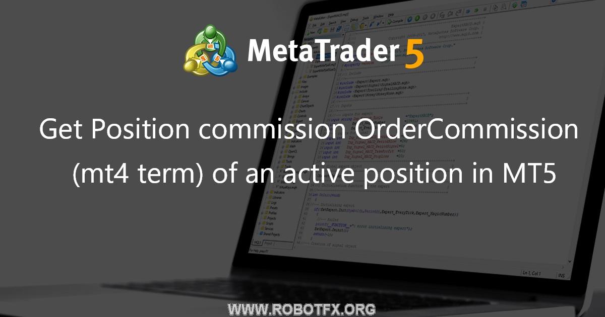 Get Position commission OrderCommission (mt4 term) of an active position in MT5 - script for MetaTrader 5