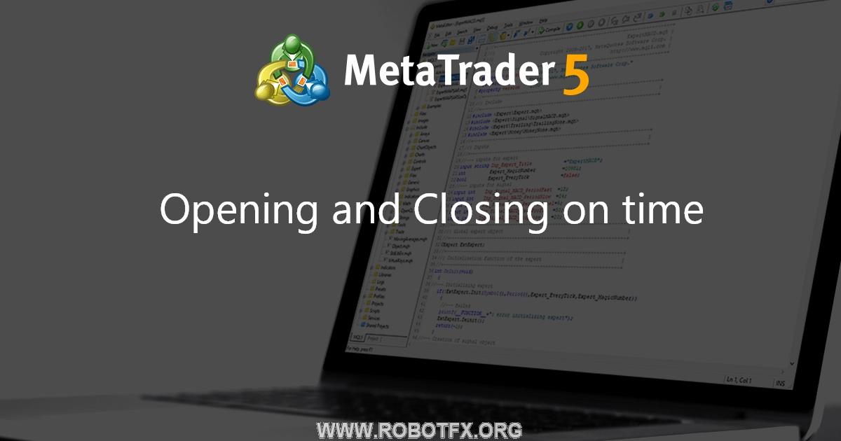Opening and Сlosing on time - expert for MetaTrader 5