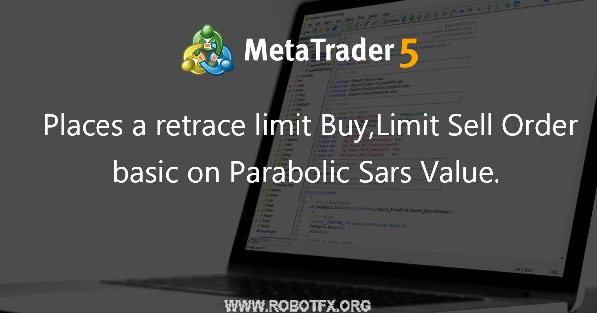 Places a retrace limit Buy,Limit Sell Order basic on Parabolic Sars Value. - expert for MetaTrader 4