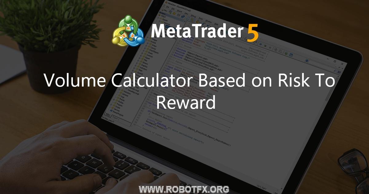 Volume Calculator Based on Risk To Reward - expert for MetaTrader 5