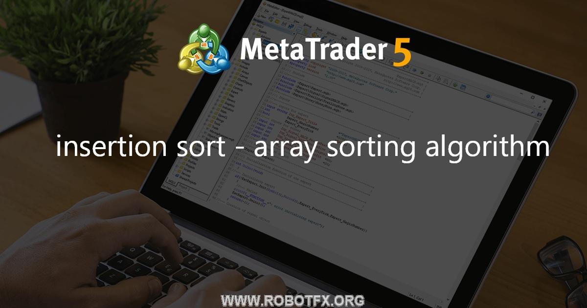 insertion sort - array sorting algorithm - library for MetaTrader 5
