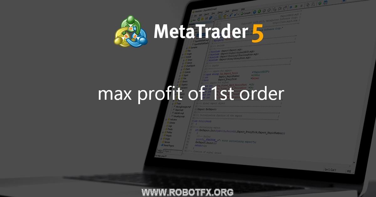 max profit of 1st order - expert for MetaTrader 4