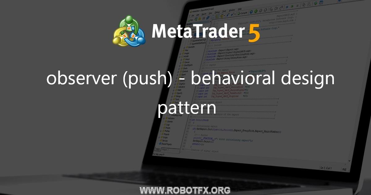 observer (push) - behavioral design pattern - library for MetaTrader 5