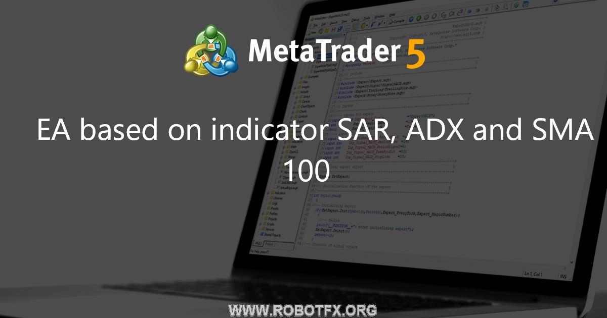 EA based on indicator SAR, ADX and SMA 100 - expert for MetaTrader 5