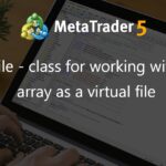 CFastFile - class for working with uchar array as a virtual file - library for MetaTrader 5