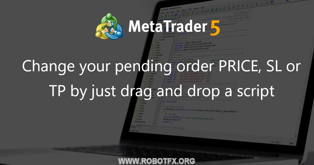 Change your pending order PRICE, SL or TP by just drag and drop a script - script for MetaTrader 4