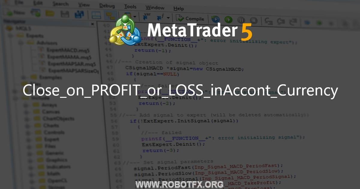Close_on_PROFIT_or_LOSS_inAccont_Currency - expert for MetaTrader 4