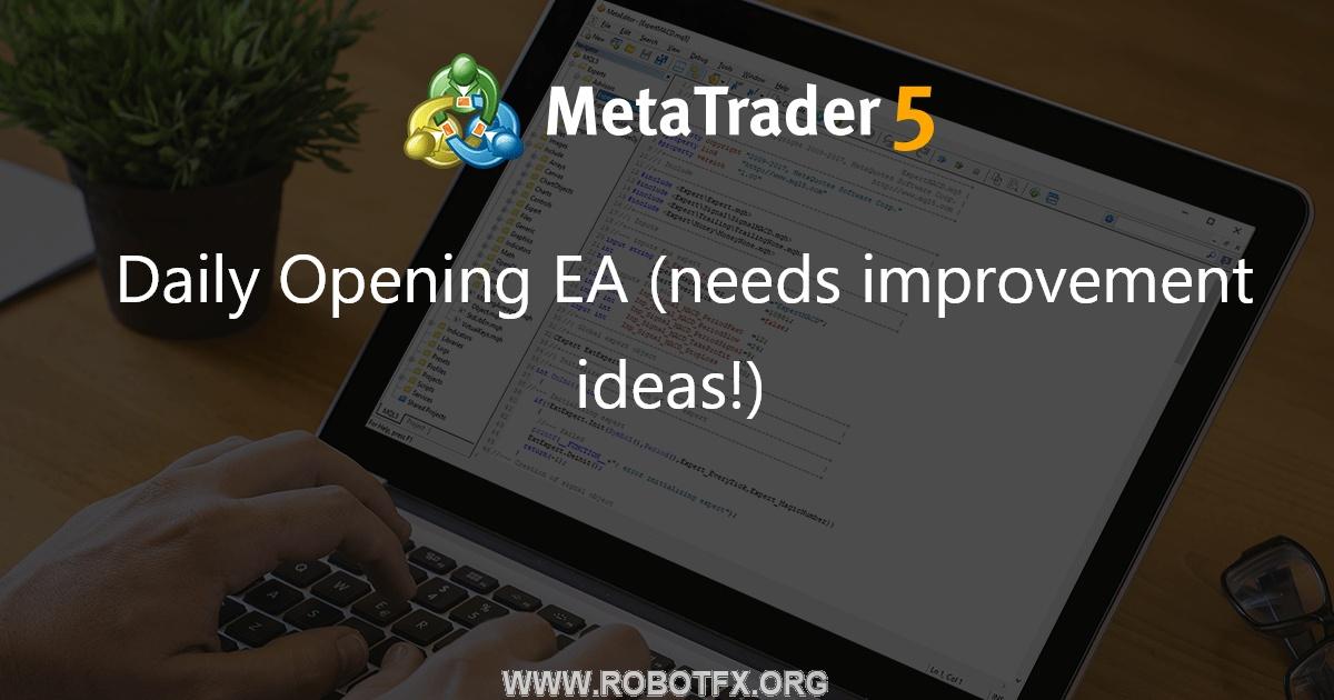Daily Opening EA (needs improvement ideas!) - expert for MetaTrader 4