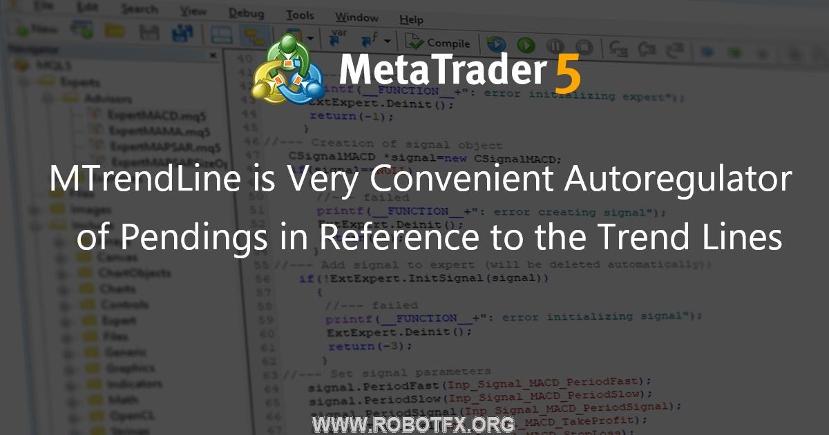 MTrendLine is Very Convenient Autoregulator of Pendings in Reference to the Trend Lines - expert for MetaTrader 4
