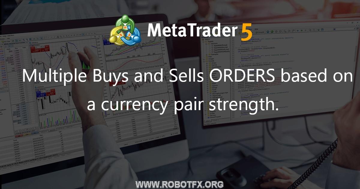 Multiple Buys and Sells ORDERS based on a currency pair strength. - script for MetaTrader 4