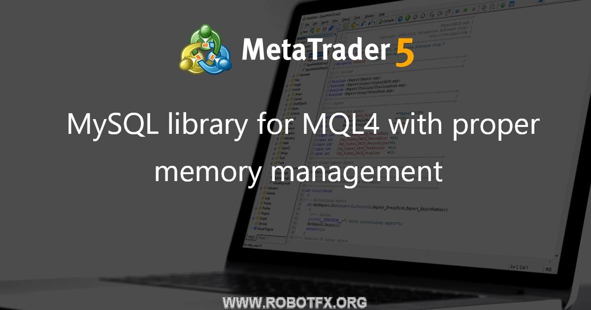 MySQL library for MQL4 with proper memory management - library for MetaTrader 4