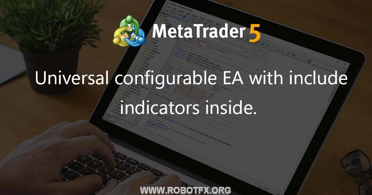 Universal configurable EA with include indicators inside. - expert for MetaTrader 4