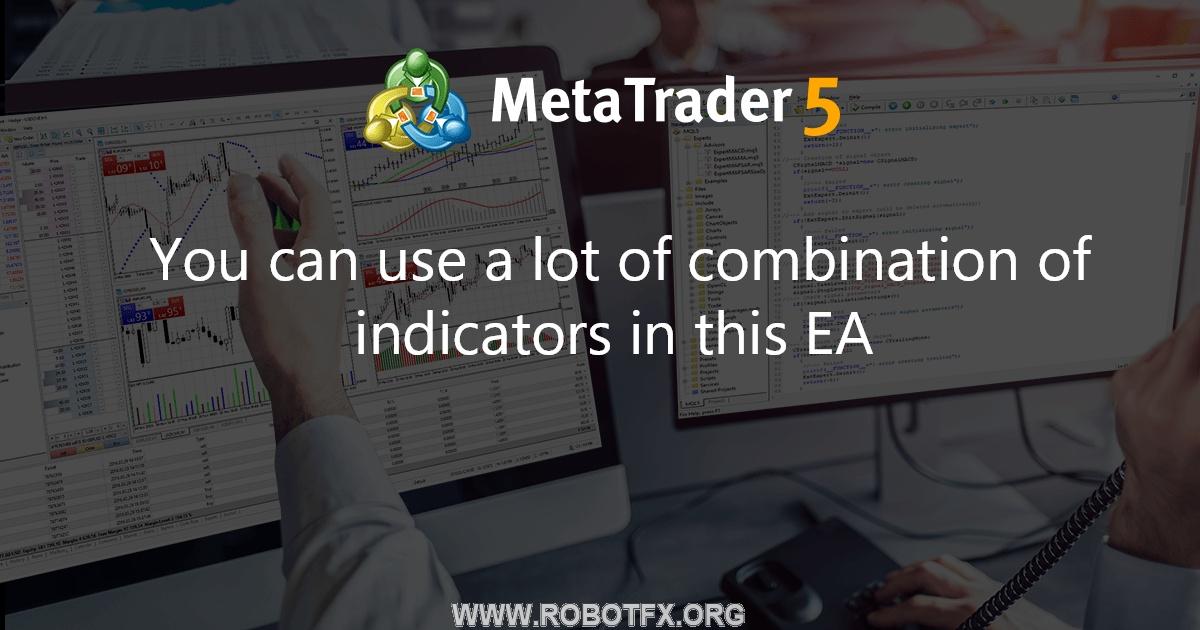 You can use a lot of combination of indicators in this EA - expert for MetaTrader 4