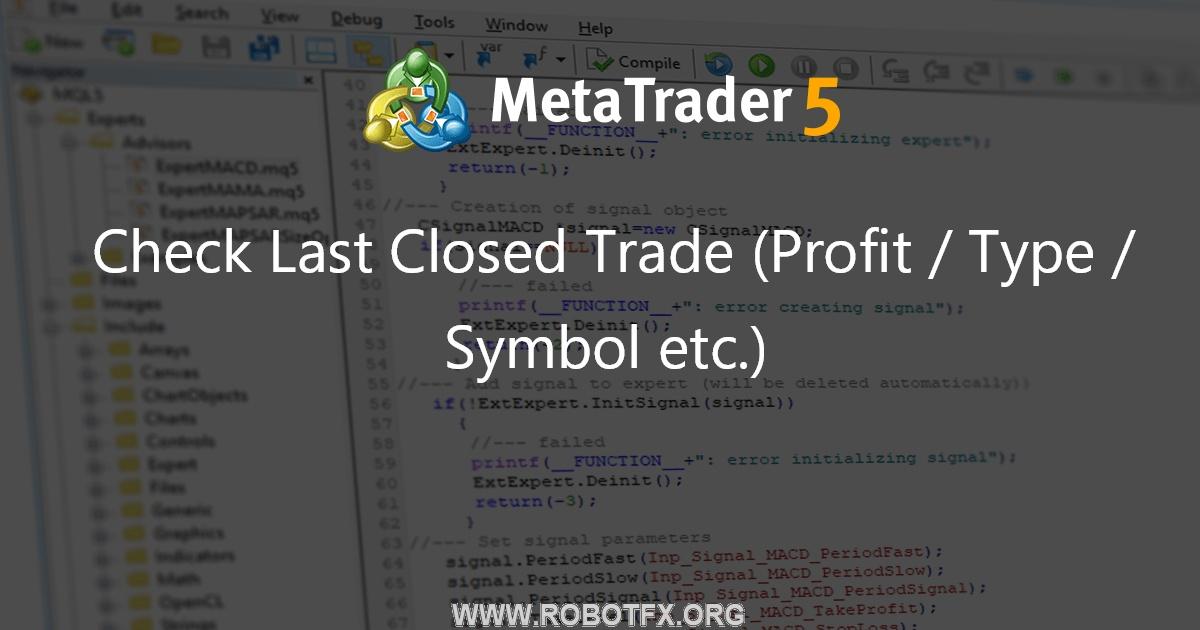 Check Last Closed Trade (Profit / Type / Symbol etc.) - expert for MetaTrader 5