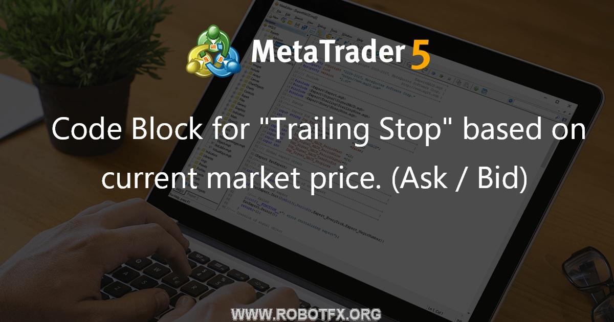 Code Block for "Trailing Stop" based on current market price. (Ask / Bid) - expert for MetaTrader 5