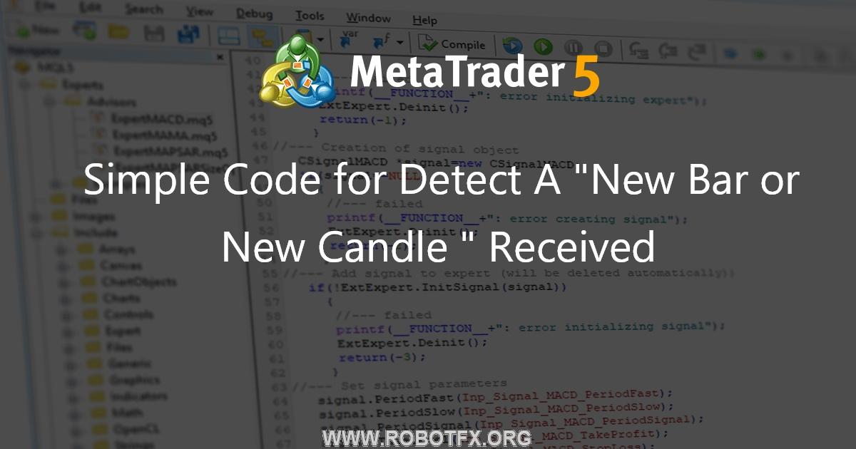Simple Code for Detect  A  "New Bar or New Candle " Received - expert for MetaTrader 5