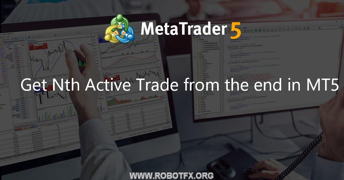 Get Nth Active Trade from the end in MT5 - expert for MetaTrader 5
