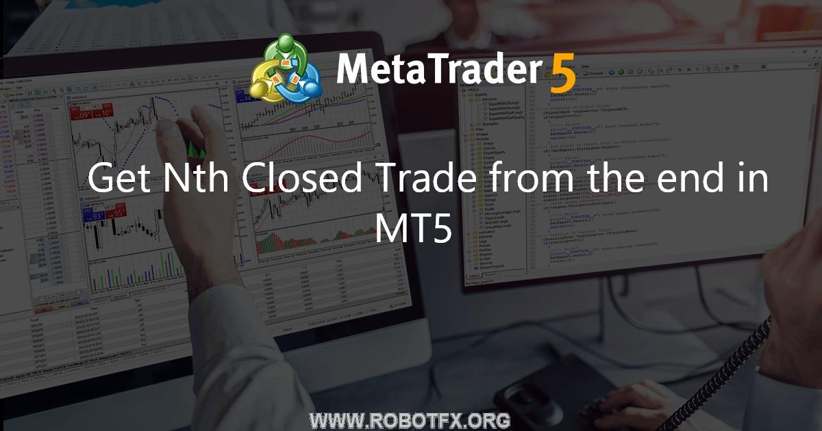 Get Nth Closed Trade from the end in MT5 - expert for MetaTrader 5